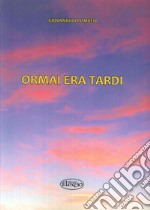 Ormai era tardi! libro