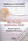 Mia Teresina, amatissimo Giulio. Amore e guerra nel primo Novecento libro