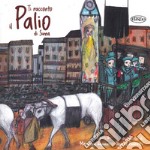 Ti racconto il Palio di Siena. Ediz. a colori libro