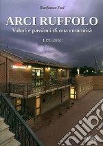 Arci Ruffolo. Valori e passioni di una comunità 1976-2016 libro