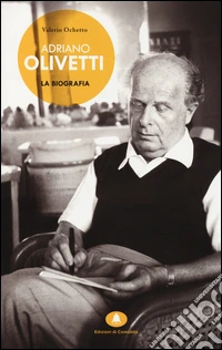 Adriano Olivetti. La biografia
