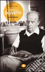 Adriano Olivetti. La biografia libro