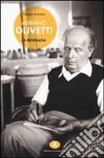 Adriano Olivetti. La biografia libro