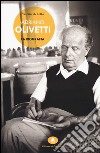 Adriano Olivetti. La biografia libro di Ochetto Valerio