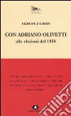 Con Adriano Olivetti alle elezioni del 1958 libro di Lunati Giancarlo