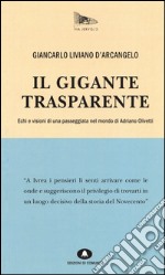 Il gigante trasparente. Echi e visioni di una passeggiata nel mondo di Adriano Olivetti libro