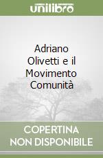 Adriano Olivetti e il Movimento Comunità libro