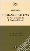 Humana civilitas. Profilo intellettuale di Adriano Olivetti libro di Cadeddu Davide