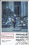 Presagi di un mondo nuovo. Si può immaginare il destino? libro di Keyserling Hermann