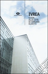 Ivrea. Guida alla città di Adriano Olivetti