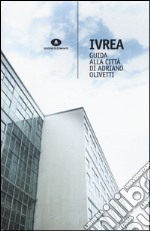 Ivrea. Guida alla città di Adriano Olivetti libro