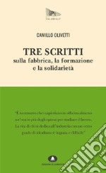 Tre scritti sulla fabbrica, la formazione e la solidarietà libro