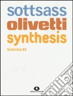 Sottsass Olivetti Synthesis. Sistema 45. Ediz. italiana e inglese