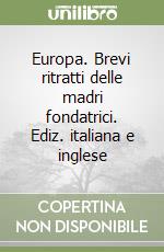 Europa. Brevi ritratti delle madri fondatrici. Ediz. italiana e inglese libro