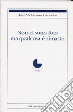 Non ci sono foto ma qualcosa è rimasto libro