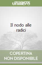 Il nodo alle radici