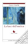 La luce dell'ombra libro