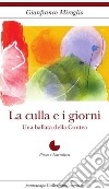 La culla e i giorni libro di Miroglio Gianfranco