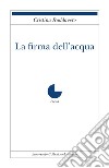 La firma dell'acqua libro di Raddavero Cristina