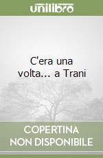 C'era una volta... a Trani libro
