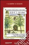 Dio e il divino. Quante vie sono possibili in filosofia per sapere se Dio esiste e, se esiste, per sapere chi è? libro