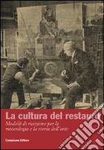 La cultura del restauro. Modelli di ricezione per la museologia e la storia dell'arte. Ediz. italiana e inglese libro