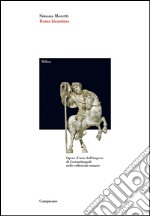 Roma bizantina. Opere d'arte dall'impero di Costantinopoli nelle collezioni romane. Ediz. illustrata