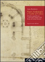 Santi Ambrogio e Carlo al Corso. Identità, magnificenza e culto delle reliquie nella Roma del primo Seicento