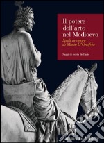 Il potere dell'arte nel Medioevo. Studi in onore di Mario D'Onofrio libro