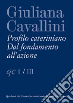 Giuliana Cavallini. Profilo cateriniano. Dal fondamento all'azione