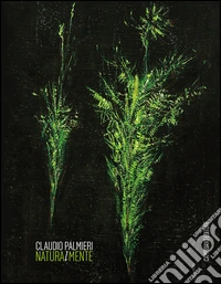 Claudio Palmieri naturammente. Ediz. illustrata libro