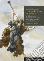 Con prohibitione di alienare. Il fedecommesso e la conservazione delle opere d'arte in Italia dal XVII al XIX secolo libro