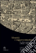 Identità e rappresentazione. Le chiese nazionali a Roma, (1450-1650). Ediz. italiana, inglese e tedesca libro