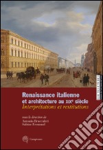 Renaissance italienne et architecture au XIXe siècle. Interprétations et restitutions. Ediz. italiana, francese e inglese libro