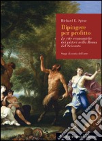 Dipingere per profitto. Le vite economiche dei pittori nella Roma del Seicento