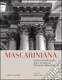Mascariniana. Studi e ricerche sulla vita e le opere di Ottaviano Mascarino libro