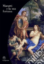 Maratti e la sua fortuna. Ediz. illustrata libro