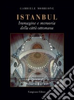 Istanbul. Immagine e memoria della città ottomana libro