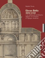 Giovan Betto 1642-1722 et le milieu italiens en Lorraine à l'époque moderne. Ediz. illustrata