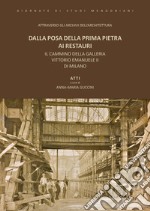 Dalla posa della prima pietra ai restauri. Il cammino della Galleria Vittorio Emanuele II di Milano libro