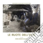 Le ruote dell'olio. Atti dei convegni «I frantoi da olio sulle antiche vie del sale» (Sarzana, 11-12 maggio 2019 - Imperia, 9 novembre 2019)