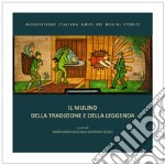 Il mulino della tradizione e della leggenda libro