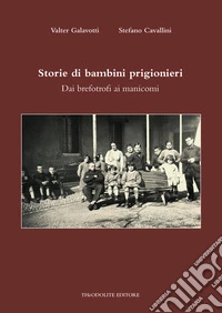 Storie di bambini prigionieri. Dai brefotrofi ai manicomi libro