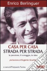 Casa per casa, strada per strada. La passione, il coraggio, le idee libro