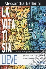 La vita ti sia lieve. Storie di migranti e altri esclusi libro