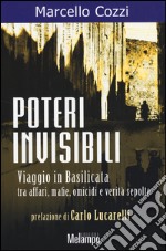 Poteri invisibili. Viaggio in Basilicata tra affari, mafie, omicidi e verità sepolte libro