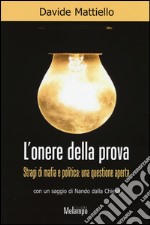 L'onere della prova. Stragi di mafia e politica: una questione aperta libro