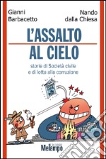 Assalto al cielo. Storie di Società civile e di lotta alla corruzione