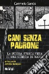 Cani senza padrone. La Stidda. Storia vera di una guerra di mafia libro