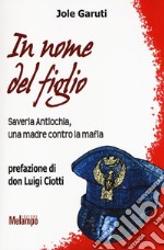 In nome del figlio. Saveria Antiochia, una madre contro la mafia